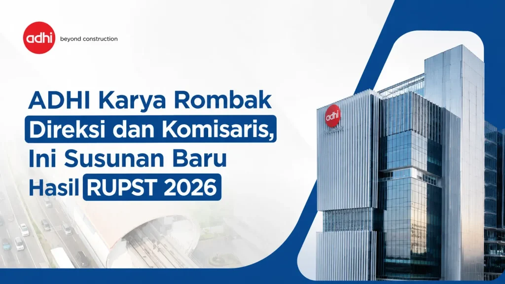 ADHI Karya Rombak Direksi dan Komisaris, Ini Susunan Baru Hasil RUPST 2026