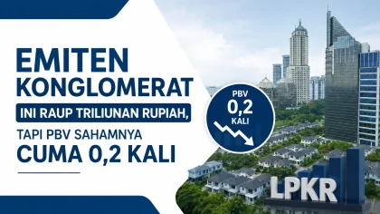 Emiten Konglomerat Ini Raup Triliunan Rupiah, Tapi PBV Sahamnya Cuma 0,2 Kali