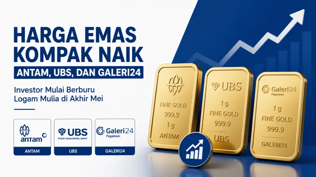 Harga Emas Antam, UBS, dan Galeri24 Kompak Naik, Investor Mulai Berburu Logam Mulia di Akhir Mei
