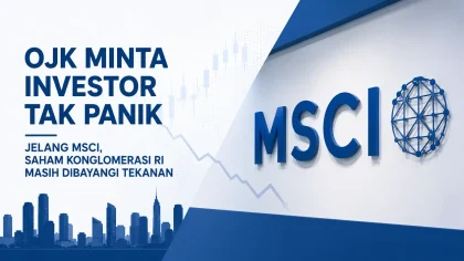 OJK Minta Investor Tak Panik Jelang MSCI, Saham Konglomerasi RI Masih Dibayangi Tekanan