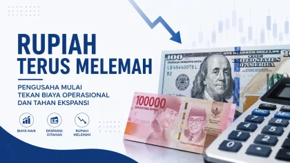 Rupiah Terus Melemah, Pengusaha Mulai Tekan Biaya Operasional dan Tahan Ekspansi