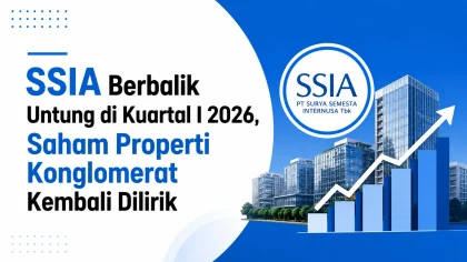 SSIA Berbalik Untung di Kuartal I 2026, Saham Properti Konglomerat Kembali Dilirik