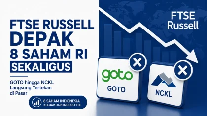 FTSE Russell Depak 8 Saham RI Sekaligus, GOTO hingga NCKL Langsung Tertekan di Pasar