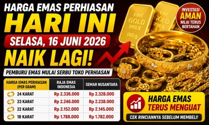 Harga Emas Perhiasan Hari Ini 16 Juni 2026 Naik Lagi, Pemburu Emas Mulai Serbu Toko Perhiasan
