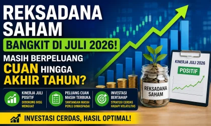 Reksadana Saham Bangkit di Juli 2026, Masih Berpeluang Cuan hingga Akhir Tahun?